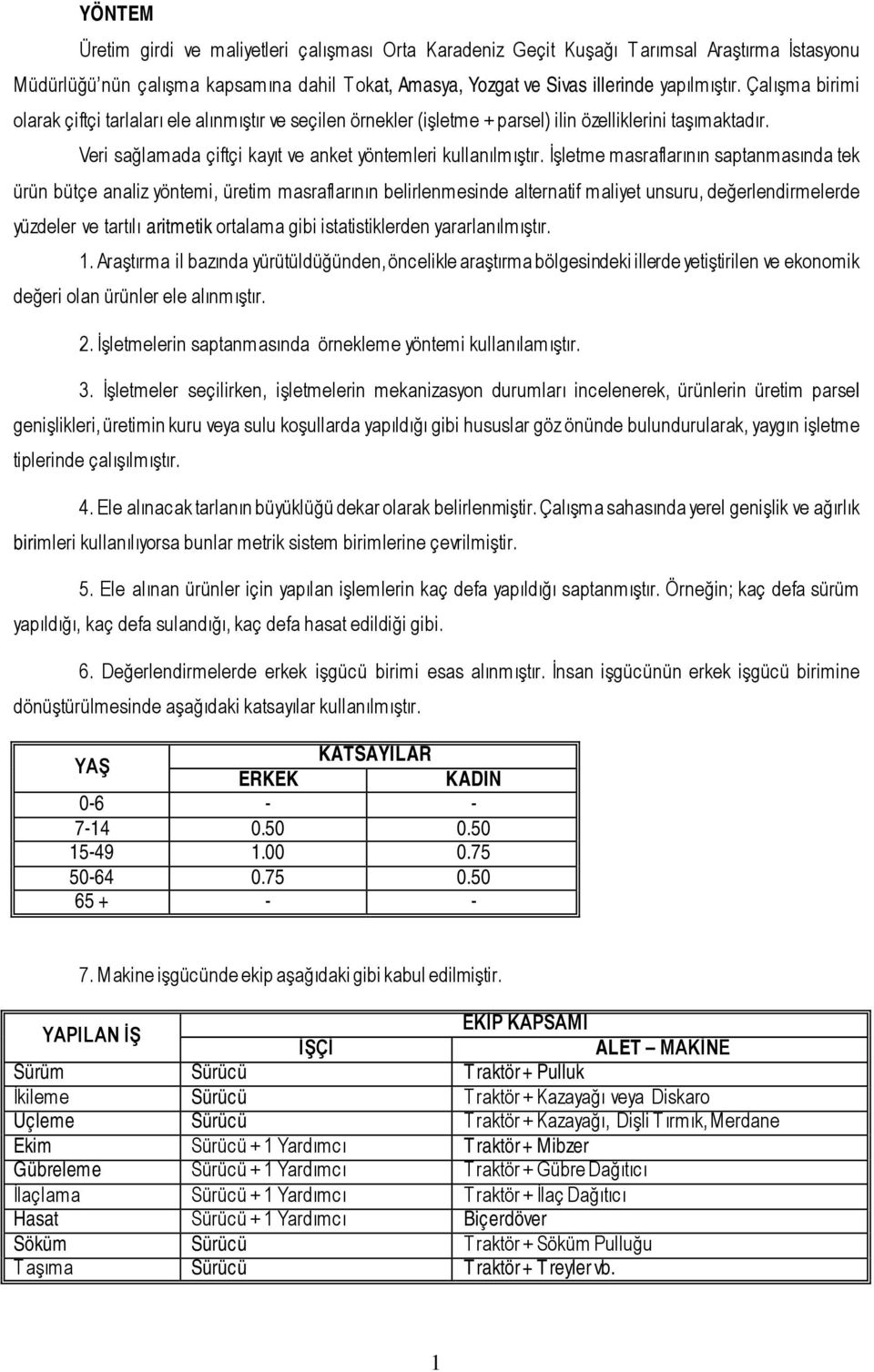 İşletme masraflarının saptanmasında tek ürün bütçe analiz yöntemi, üretim masraflarının belirlenmesinde alternatif maliyet unsuru, değerlendirmelerde yüzdeler ve tartılı aritmetik ortalama gibi