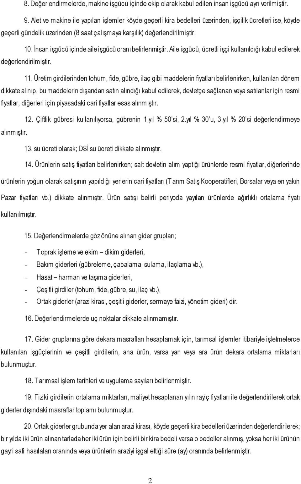 İnsan işgücü içinde aile işgücü oranı belirlenmiştir. Aile işgücü, ücretli işçi kullanıldığı kabul edilerek değerlendirilmiştir. 11.