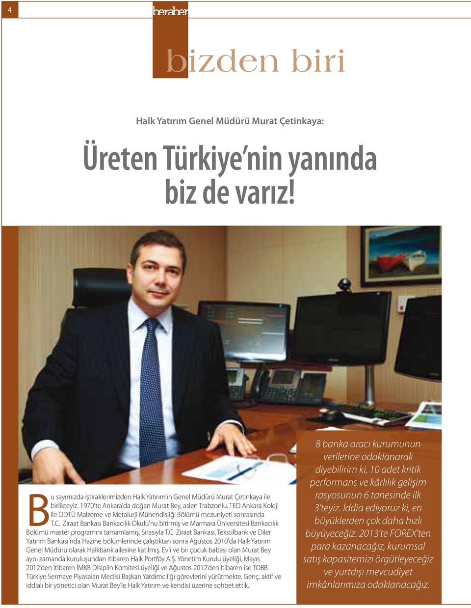 Ziraat Bankası Bankacılık Okulu'nu bitirmiş ve Marmara Üniversitesi Bankacılık Bölümü master programını tamamlamış. Sırasıyla T.C.