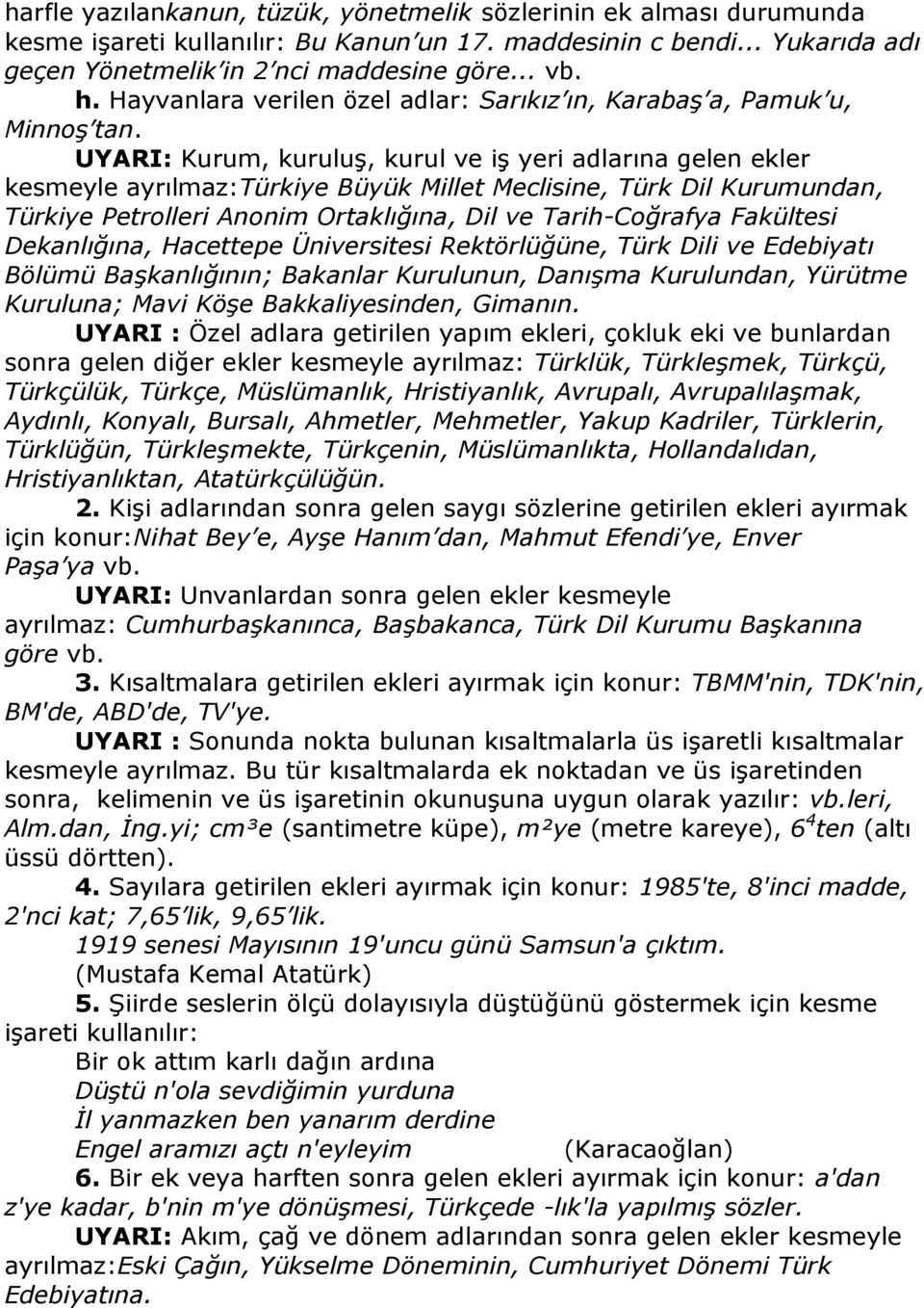 UYARI: Kurum, kuruluş, kurul ve iş yeri adlarına gelen ekler kesmeyle ayrılmaz:türkiye Büyük Millet Meclisine, Türk Dil Kurumundan, Türkiye Petrolleri Anonim Ortaklığına, Dil ve Tarih-Coğrafya