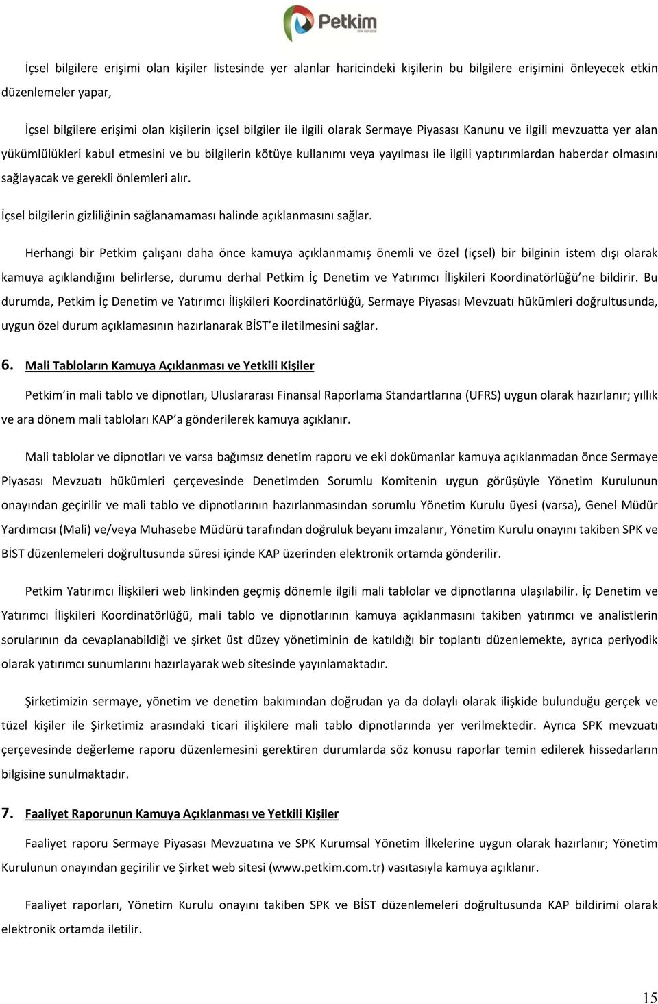 sağlayacak ve gerekli önlemleri alır. İçsel bilgilerin gizliliğinin sağlanamaması halinde açıklanmasını sağlar.