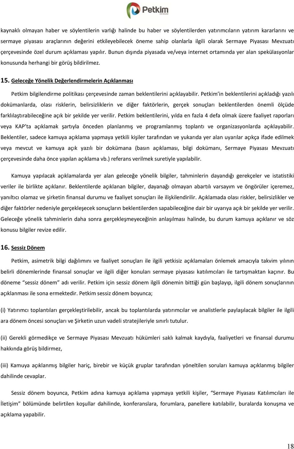 15. Geleceğe Yönelik Değerlendirmelerin Açıklanması Petkim bilgilendirme politikası çerçevesinde zaman beklentilerini açıklayabilir.