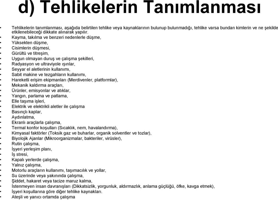 Kayma, takılma ve benzeri nedenlerle düşme, Yüksekten düşme, Cisimlerin düşmesi, Gürültü ve titreşim, Uygun olmayan duruş ve çalışma şekilleri, Radyasyon ve ultraviyole ışınlar, Seyyar el aletlerinin