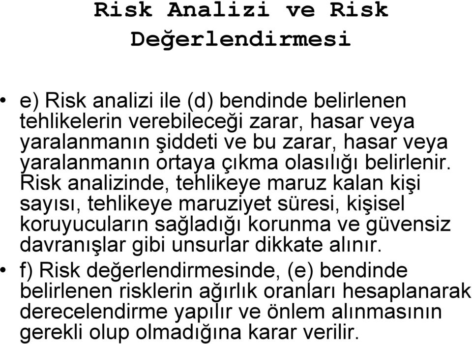 Risk analizinde, tehlikeye maruz kalan kişi sayısı, tehlikeye maruziyet süresi, kişisel koruyucuların sağladığı korunma ve güvensiz