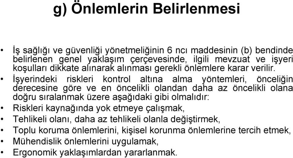 İşyerindeki riskleri kontrol altına alma yöntemleri, önceliğin derecesine göre ve en öncelikli olandan daha az öncelikli olana doğru sıralanmak üzere aşağıdaki