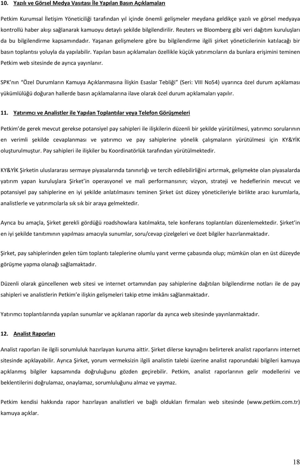 Yaşanan gelişmelere göre bu bilgilendirme ilgili şirket yöneticilerinin katılacağı bir basın toplantısı yoluyla da yapılabilir.