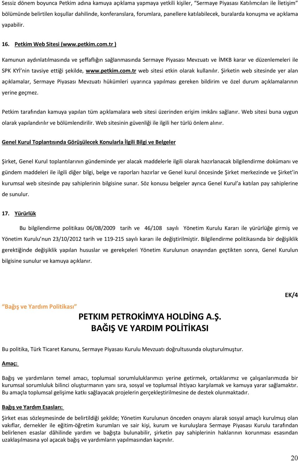 tr ) Kamunun aydınlatılmasında ve şeffaflığın sağlanmasında Sermaye Piyasası Mevzuatı ve İMKB karar ve düzenlemeleri ile SPK KYİ nin tavsiye ettiği şekilde, www.petkim.com.