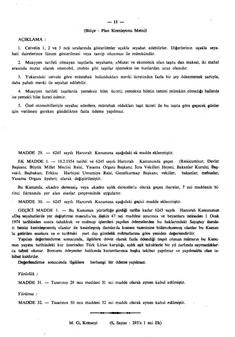 Muayyen tarifeli olmayan taşıtlarla seyahatte, «Mutat ve ekonomik olan taşıt» dan maksat, iki mahal arasında mutat olarak otomobil, otobüs gibi taşıtlar işlemekte ise bunlardan ucuz olanıdır. 3.