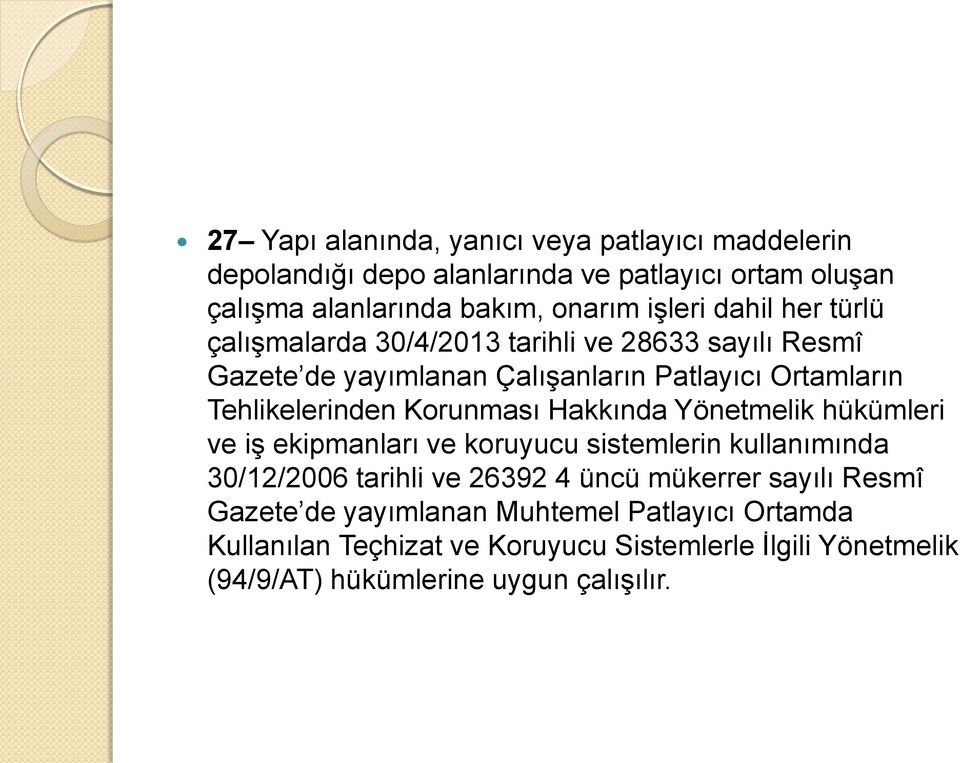 Korunması Hakkında Yönetmelik hükümleri ve iş ekipmanları ve koruyucu sistemlerin kullanımında 30/12/2006 tarihli ve 26392 4 üncü mükerrer sayılı