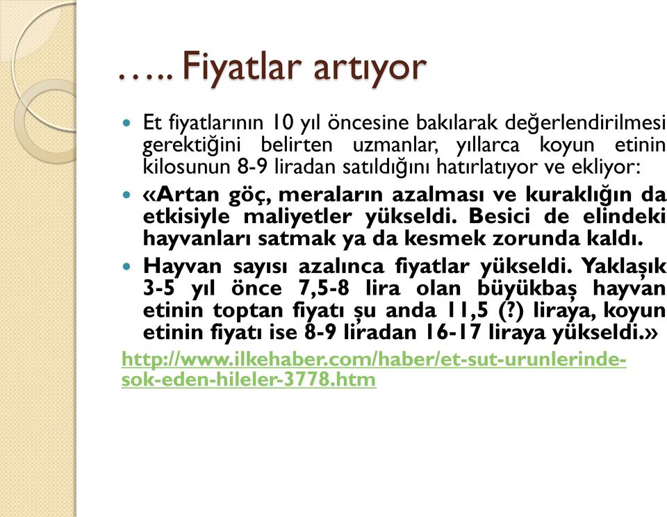 Besici de elindeki hayvanları satmak ya da kesmek zorunda kaldı. Hayvan sayısı azalınca fiyatlar yükseldi.