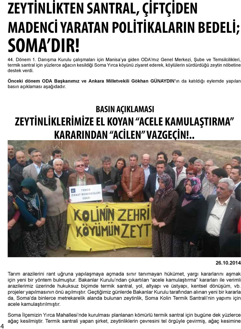 zeytin nöbetine destek verdi. Önceki dönem ODA Başkanımız ve Ankara Milletvekili Gökhan GÜNAYDIN ın da katıldığı eylemde yapılan basın açıklaması aşağıdadır.