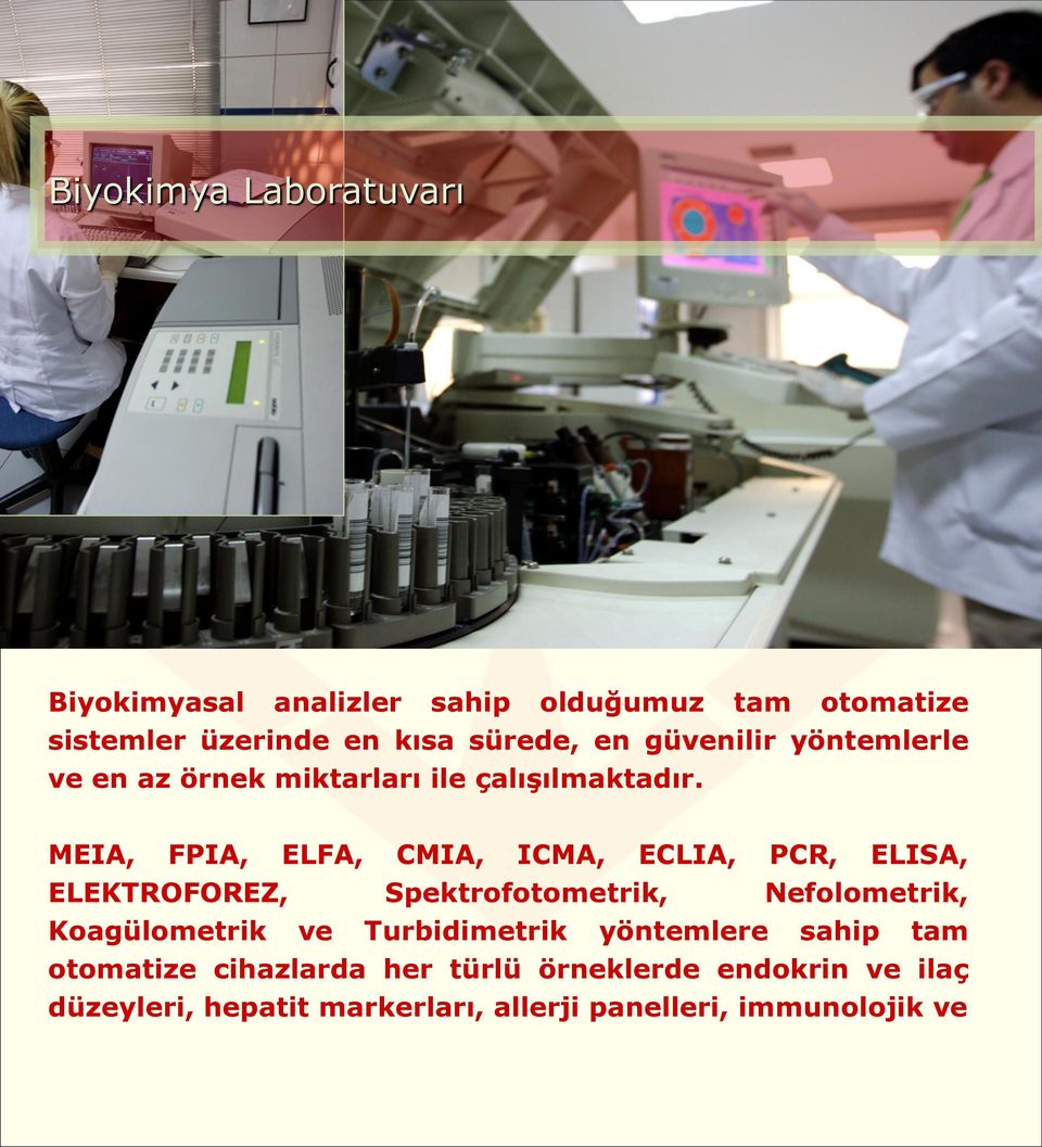 MEIA, FPIA, ELFA, CMIA, ICMA, ECLIA, PCR, ELISA, ELEKTROFOREZ, Spektrofotometrik, Nefolometrik, Koagülometrik ve