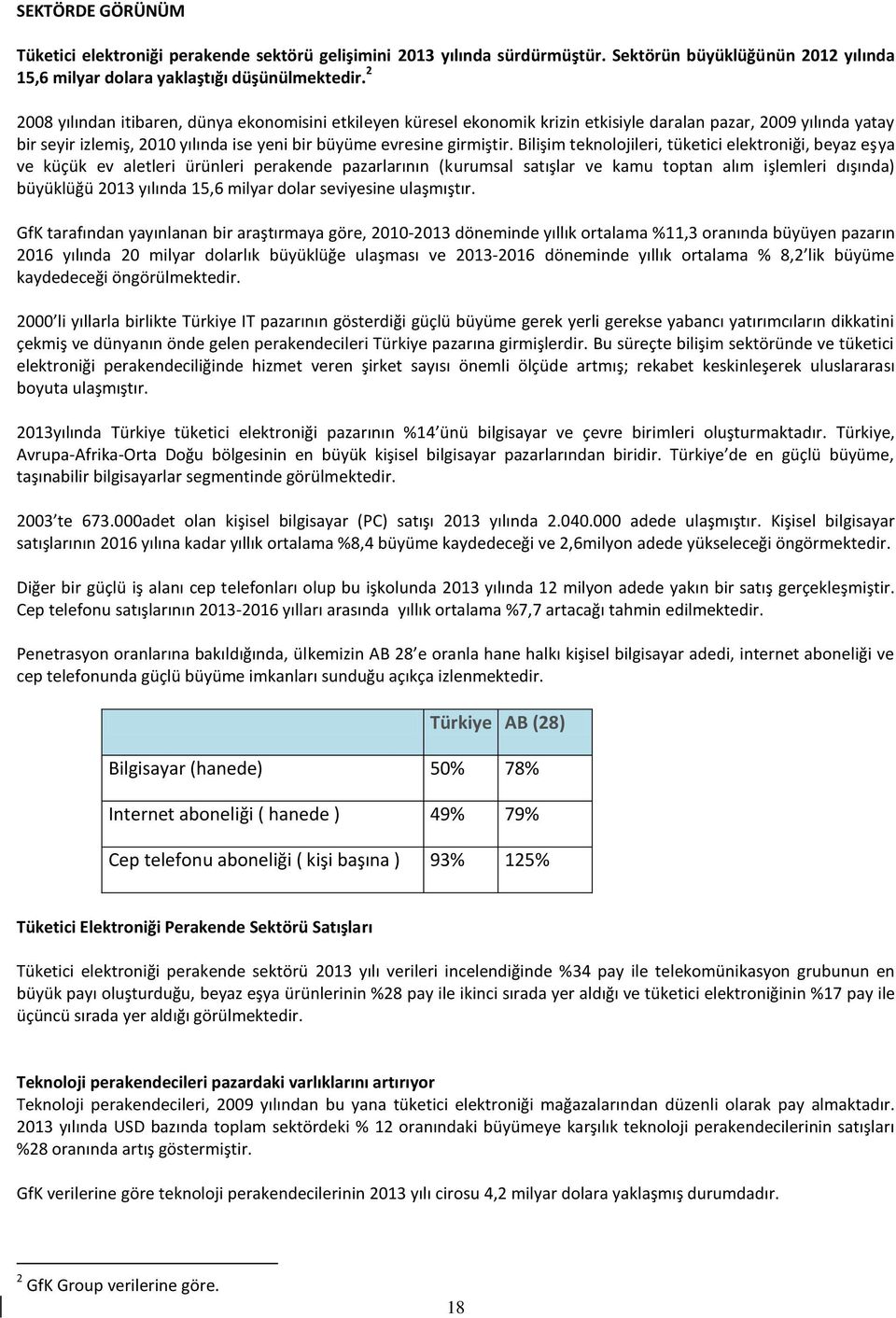 Bilişim teknolojileri, tüketici elektroniği, beyaz eşya ve küçük ev aletleri ürünleri perakende pazarlarının (kurumsal satışlar ve kamu toptan alım işlemleri dışında) büyüklüğü 2013 yılında 15,6