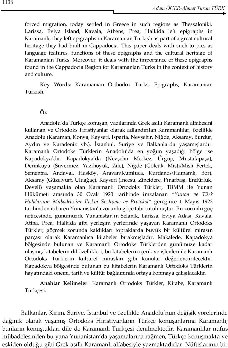 This paper deals with such to pics as language features, functions of these epigraphs and the cultural heritage of Karamanian Turks.