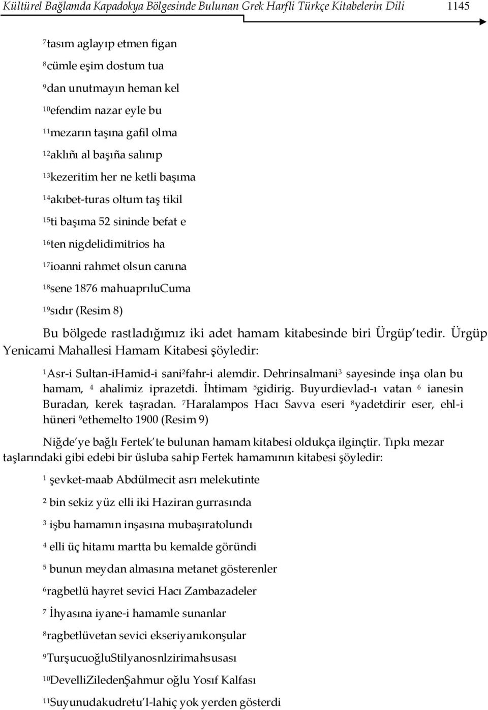 mahuaprılucuma 9 sıdır (Resim 8) Bu bölgede rastladığımız iki adet hamam kitabesinde biri Ürgüp tedir. Ürgüp Yenicami Mahallesi Hamam Kitabesi şöyledir: Asr-i Sultan-iHamid-i sani 2 fahr-i alemdir.