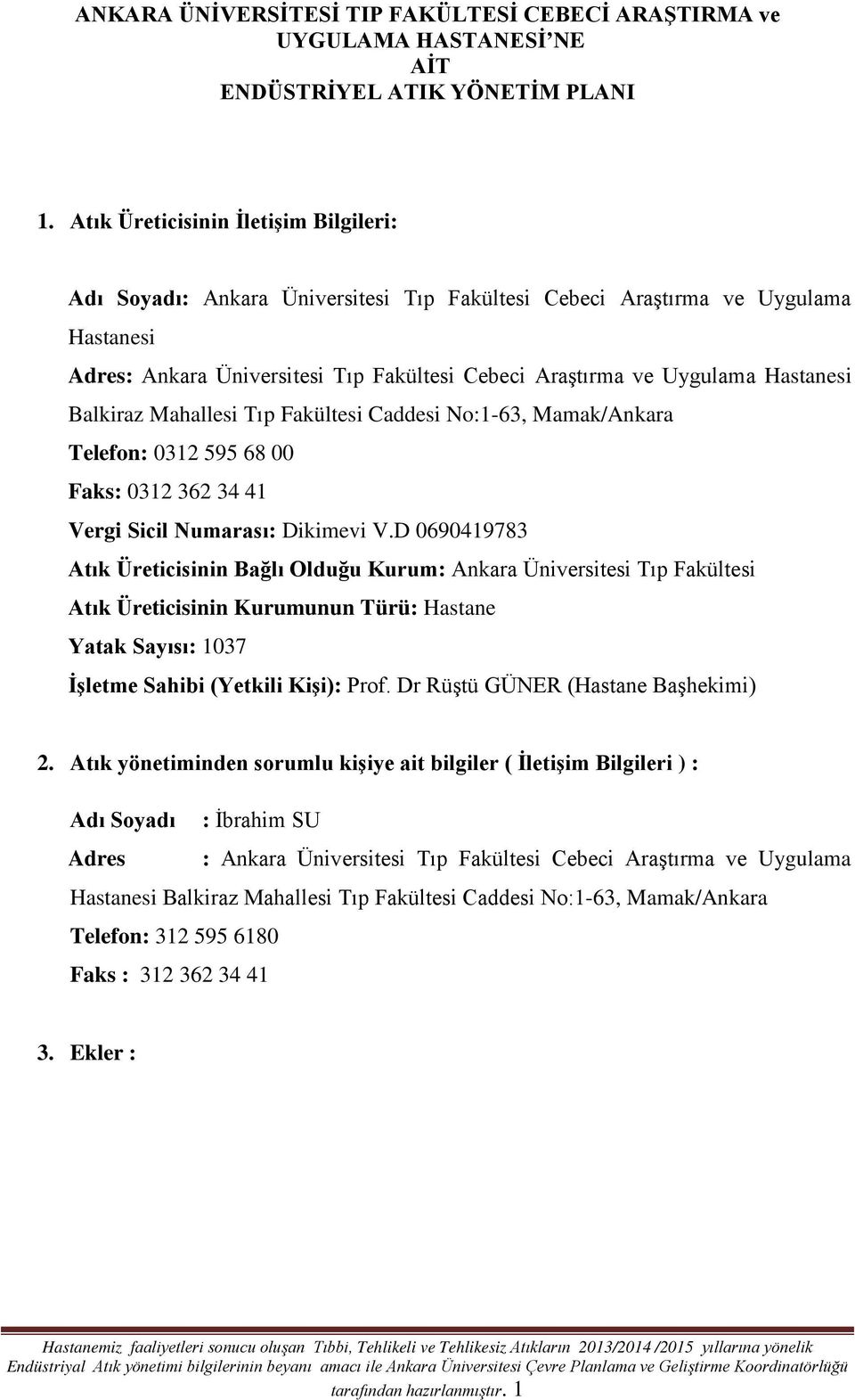 D 0690419783 Atık Üreticisinin Bağlı Olduğu Kurum: Ankara Üniversitesi Tıp Fakültesi Atık Üreticisinin Kurumunun Türü: Hastane Yatak Sayısı: 1037 İşletme Sahibi (Yetkili Kişi): Prof.