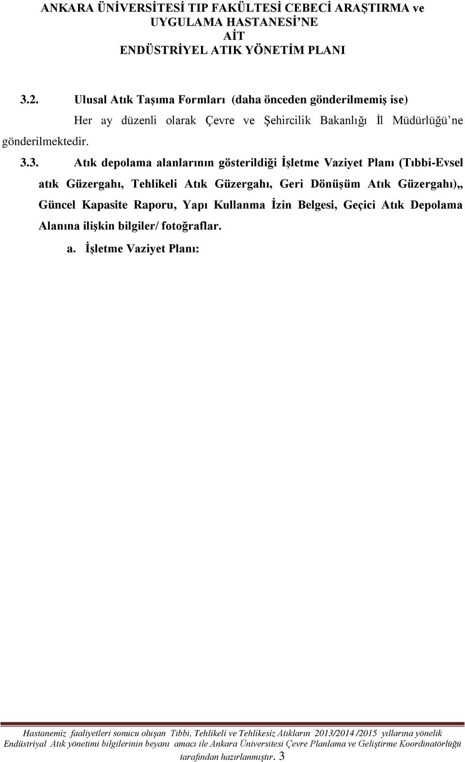 3. Atık depolama alanlarının gösterildiği İşletme Vaziyet Planı (Tıbbi-Evsel atık Güzergahı, Tehlikeli Atık