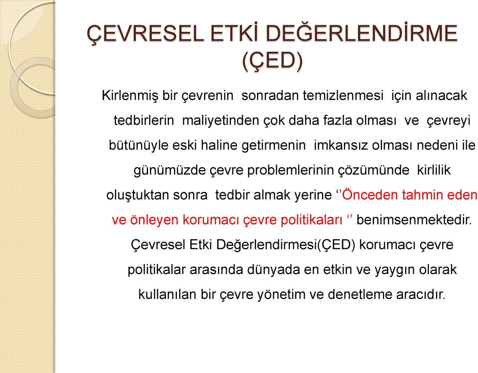 oluştuktan sonra tedbir almak yerine Önceden tahmin eden ve önleyen korumacı çevre politikaları benimsenmektedir.