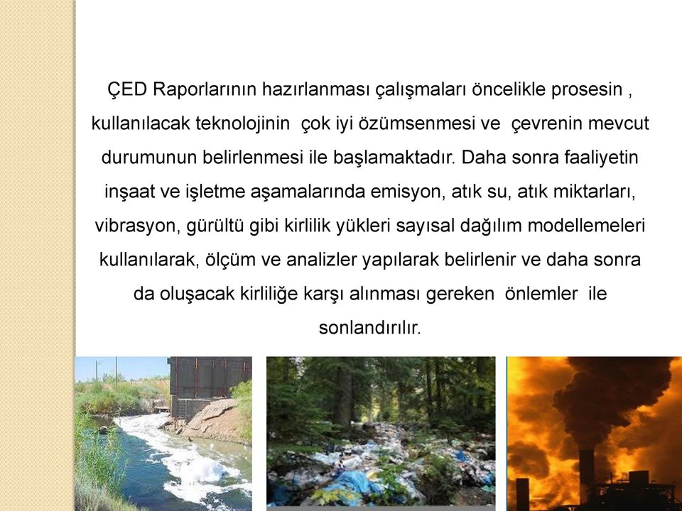 Daha sonra faaliyetin inşaat ve işletme aşamalarında emisyon, atık su, atık miktarları, vibrasyon, gürültü gibi