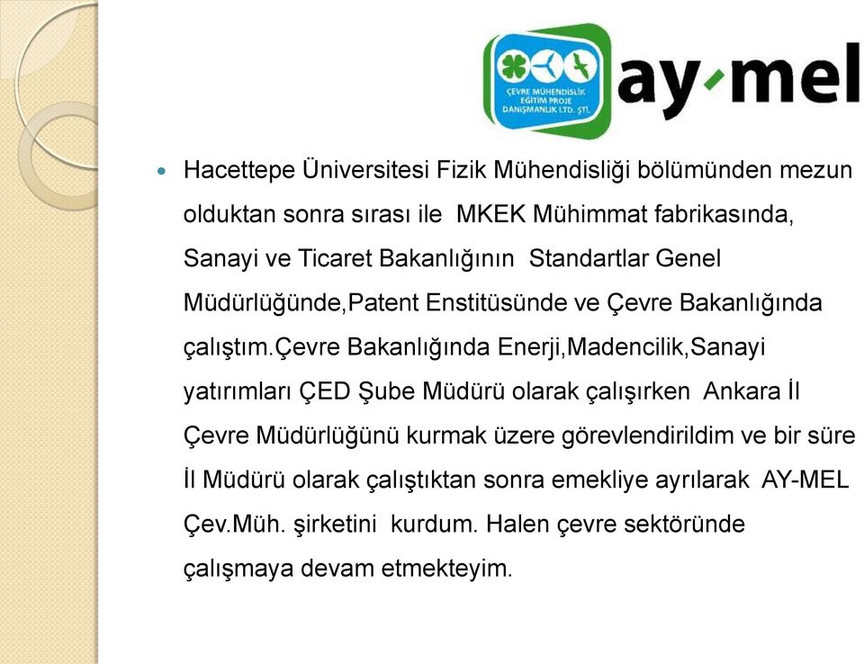 çevre Bakanlığında Enerji,Madencilik,Sanayi yatırımları ÇED Şube Müdürü olarak çalışırken Ankara İl Çevre Müdürlüğünü kurmak üzere