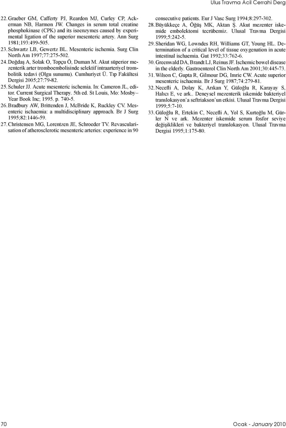 Mesenteric ischemia. Surg Clin North Am 1997;77:275-502. 24. Doğdaş A, Solak O, Topçu Ö, Duman M.