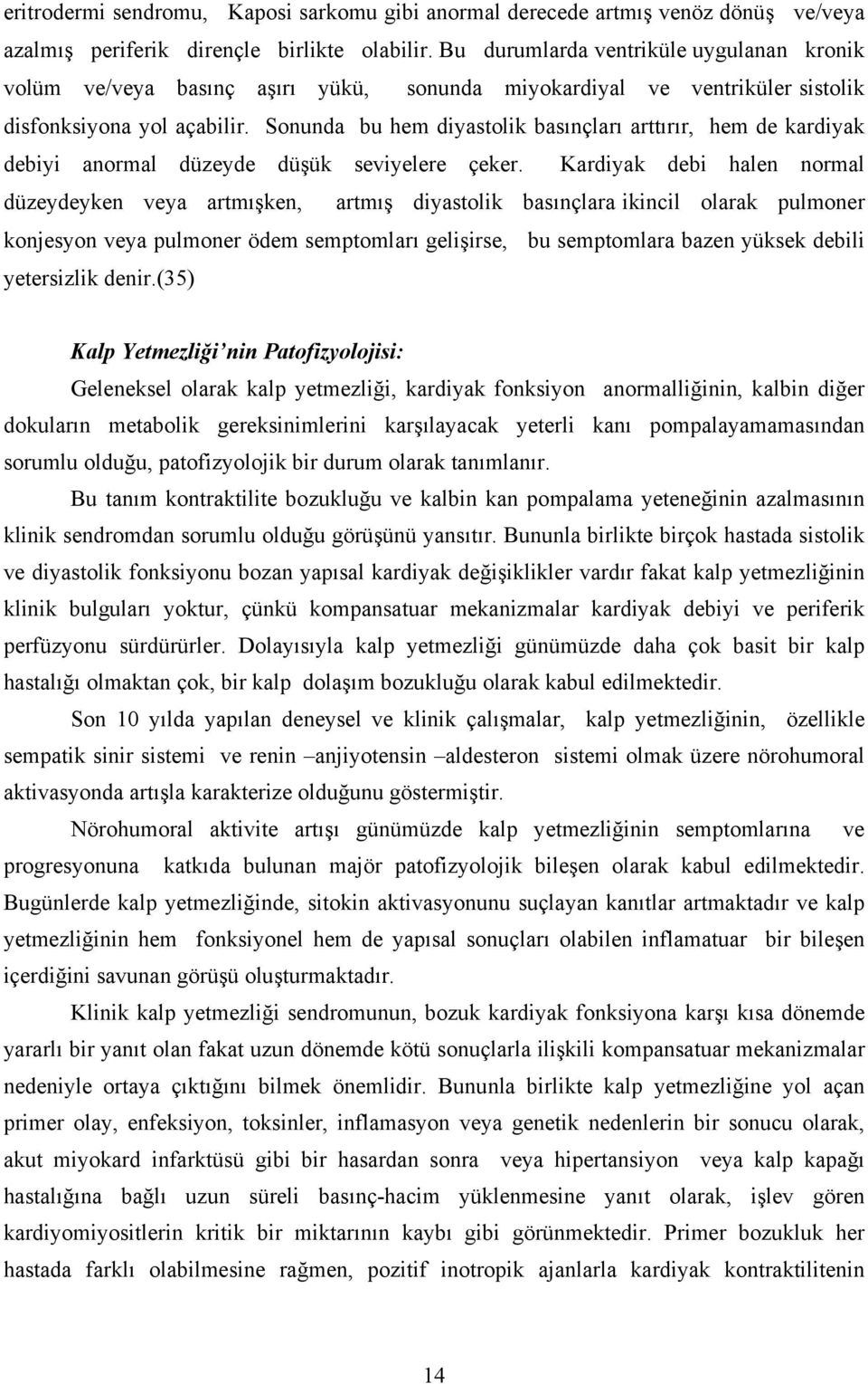 Sonunda bu hem diyastolik basınçları arttırır, hem de kardiyak debiyi anormal düzeyde düşük seviyelere çeker.