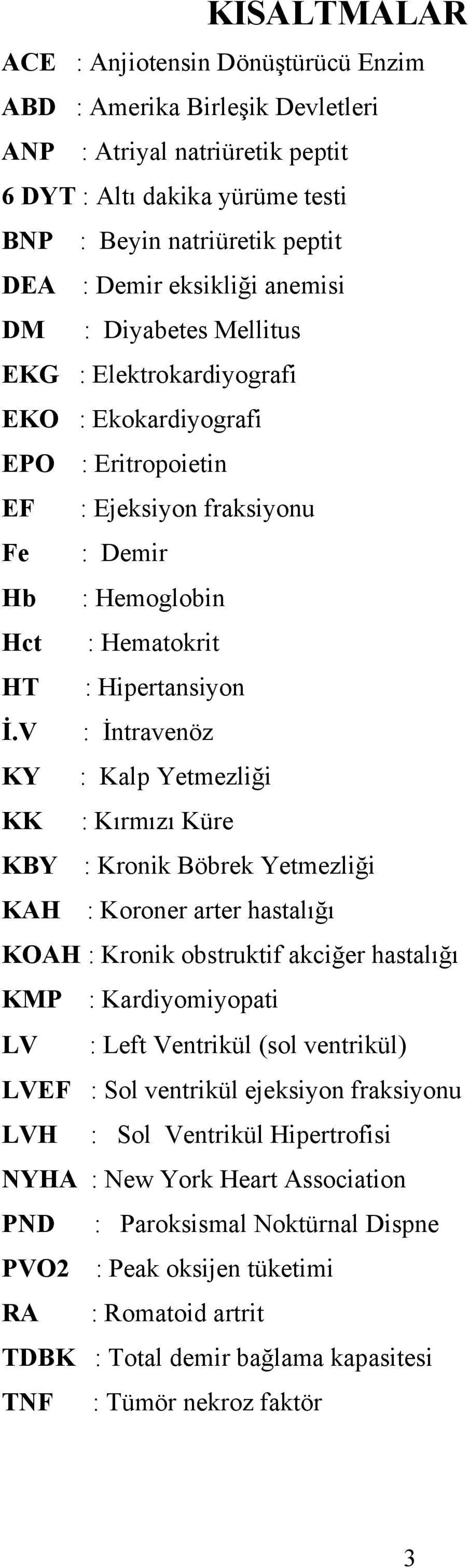 İ.V : İntravenöz KY : Kalp Yetmezliği KK : Kırmızı Küre KBY : Kronik Böbrek Yetmezliği KAH : Koroner arter hastalığı KOAH : Kronik obstruktif akciğer hastalığı KMP : Kardiyomiyopati LV : Left