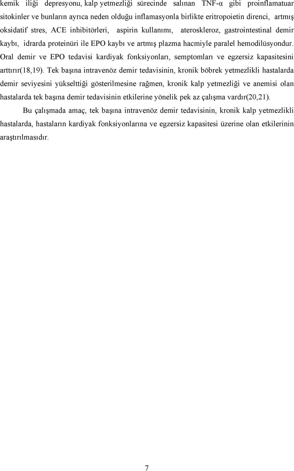 Oral demir ve EPO tedavisi kardiyak fonksiyonları, semptomları ve egzersiz kapasitesini arttırır(18,19).