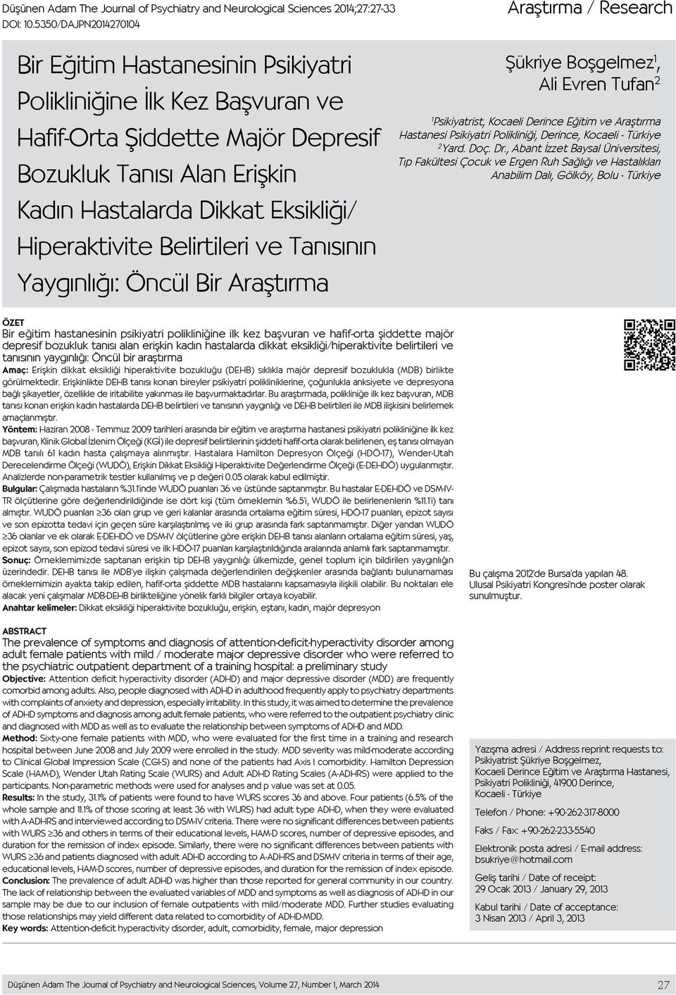 Eksikliği/ Hiperaktivite Belirtileri ve Tanısının Yaygınlığı: Öncül Bir Araştırma Şükriye Boşgelmez 1, Ali Evren Tufan 2 1 Psikiyatrist, Kocaeli Derince Eğitim ve Araştırma Hastanesi Psikiyatri