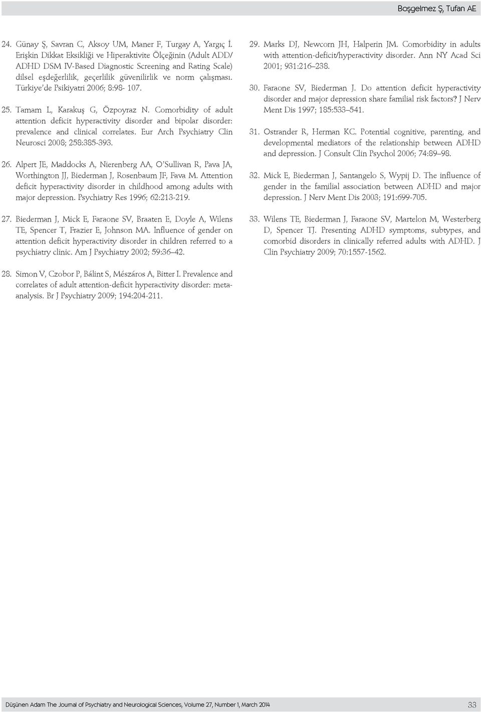 Türkiye de Psikiyatri 2006; 8:98-107. 25. Tamam L, Karakuş G, Özpoyraz N. Comorbidity of adult attention deficit hyperactivity disorder and bipolar disorder: prevalence and clinical correlates.