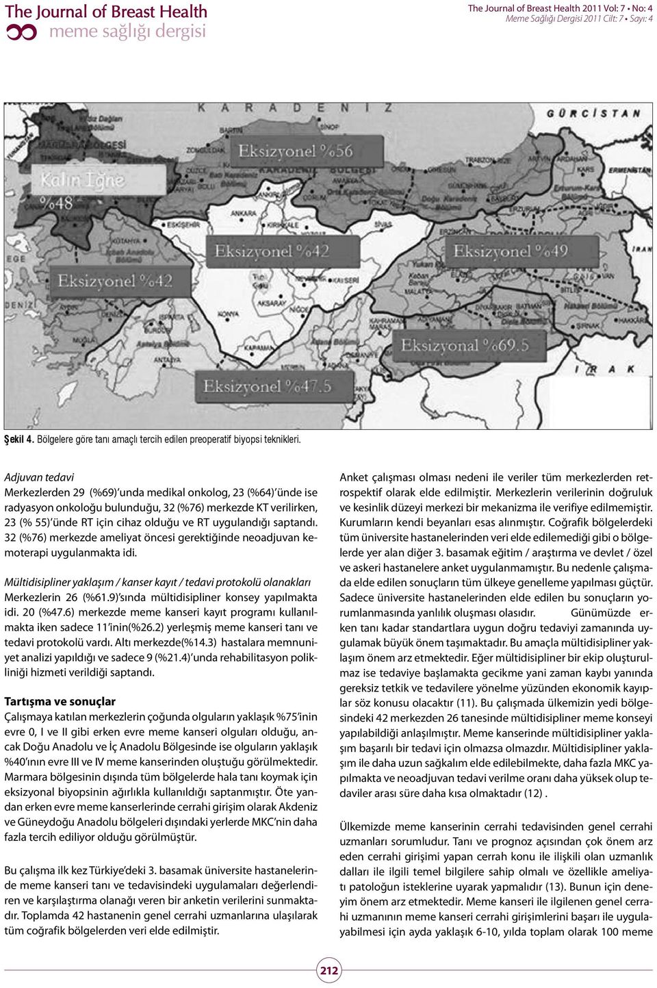 saptandı. 32 (%76) merkezde ameliyat öncesi gerektiğinde neoadjuvan kemoterapi uygulanmakta idi. Mültidisipliner yaklaşım / kanser kayıt / tedavi protokolü olanakları Merkezlerin 26 (%61.