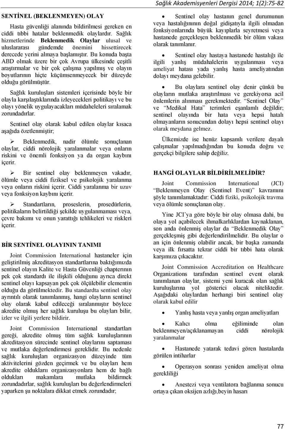 Bu konuda başta ABD olmak üzere bir çok Avrupa ülkesinde çeşitli araştırmalar ve bir çok çalışma yapılmış ve olayın boyutlarının hiçte küçümsenmeyecek bir düzeyde olduğu görülmüştür.