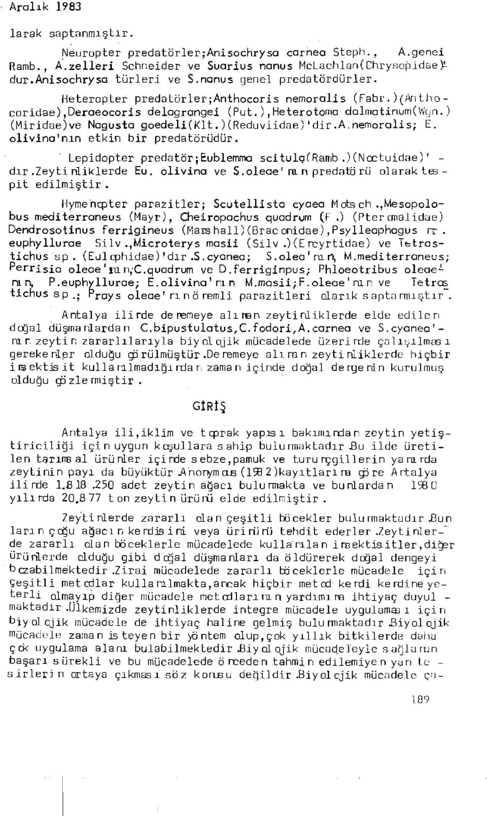 )(reduviidae) 1 dir-a.nemoralis; E. olivina'nın etkin bir predatörüdür. Lepidopter predatör;eublemma scitulçframb.)(ncctuidae)' - dır.zeyti riliklerde Eu. olivina ve S.oleae' no.