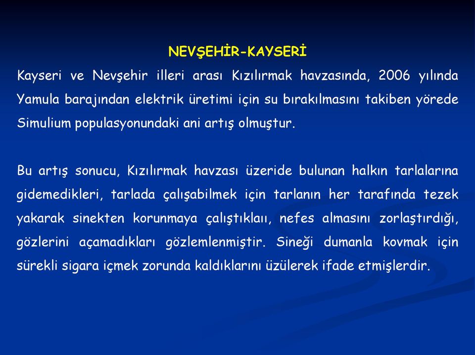 Bu artış sonucu, Kızılırmak havzası üzeride bulunan halkın tarlalarına gidemedikleri, tarlada çalışabilmek için tarlanın her tarafında