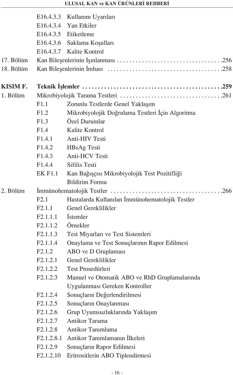 1 Zorunlu Testlerde Genel Yaklafl m F1.2 Mikrobiyolojik Do rulama Testleri çin Algoritma F1.3 Özel Durumlar F1.4 Kalite Kontrol F1.4.1 Anti-HIV Testi F1.4.2 HBsAg Testi F1.4.3 Anti-HCV Testi F1.4.4 Sifilis Testi EK F1.