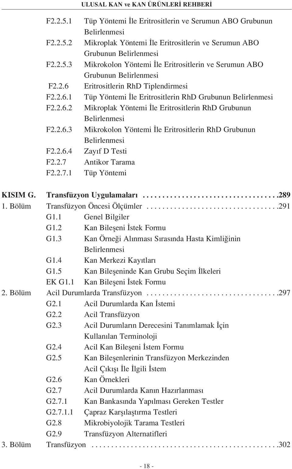 1 Tüp Yöntemi le Eritrositlerin ve Serumun ABO Grubunun Belirlenmesi Mikroplak Yöntemi le Eritrositlerin ve Serumun ABO Grubunun Belirlenmesi Mikrokolon Yöntemi le Eritrositlerin ve Serumun ABO