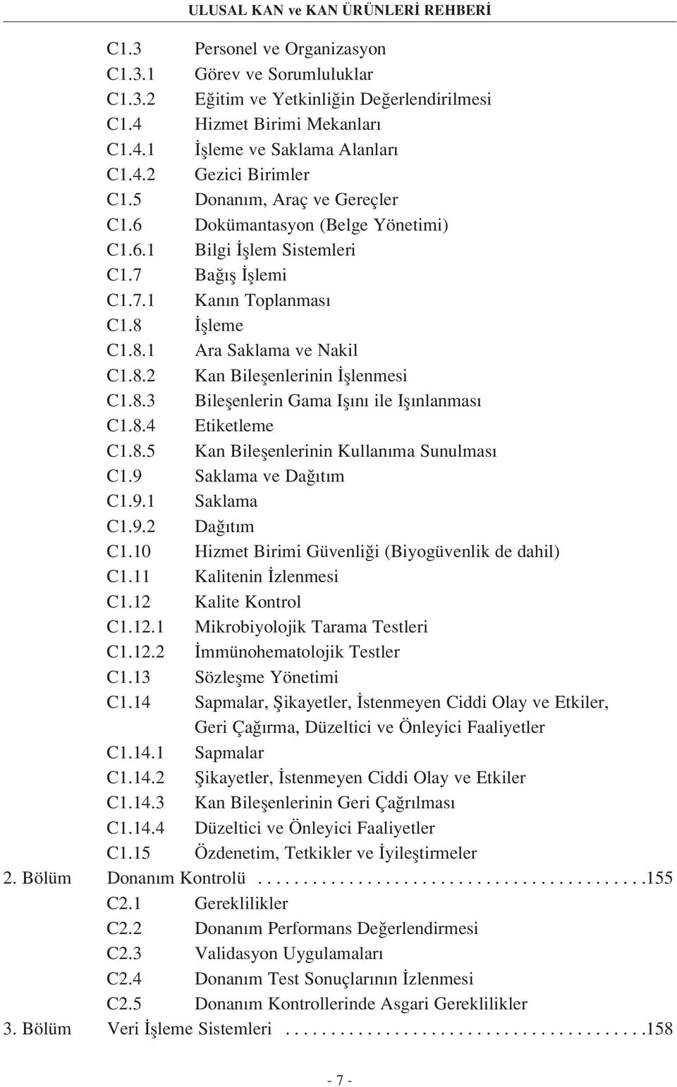 8.3 Bileflenlerin Gama Ifl n ile Ifl nlanmas C1.8.4 Etiketleme C1.8.5 Kan Bileflenlerinin Kullan ma Sunulmas C1.9 Saklama ve Da t m C1.9.1 Saklama C1.9.2 Da t m C1.