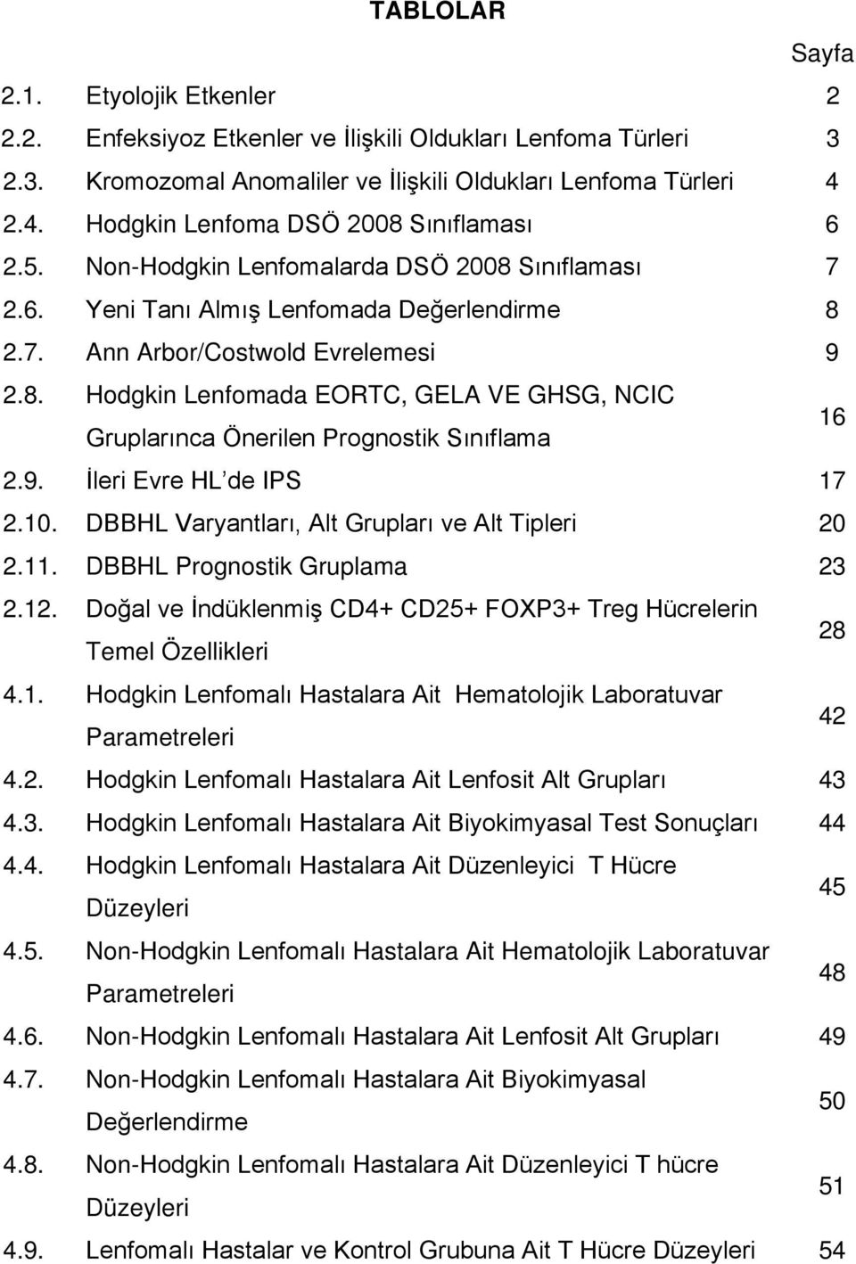 9. İleri Evre HL de IPS 17 2.10. DBBHL Varyantları, Alt Grupları ve Alt Tipleri 20 2.11. DBBHL Prognostik Gruplama 23 2.12.