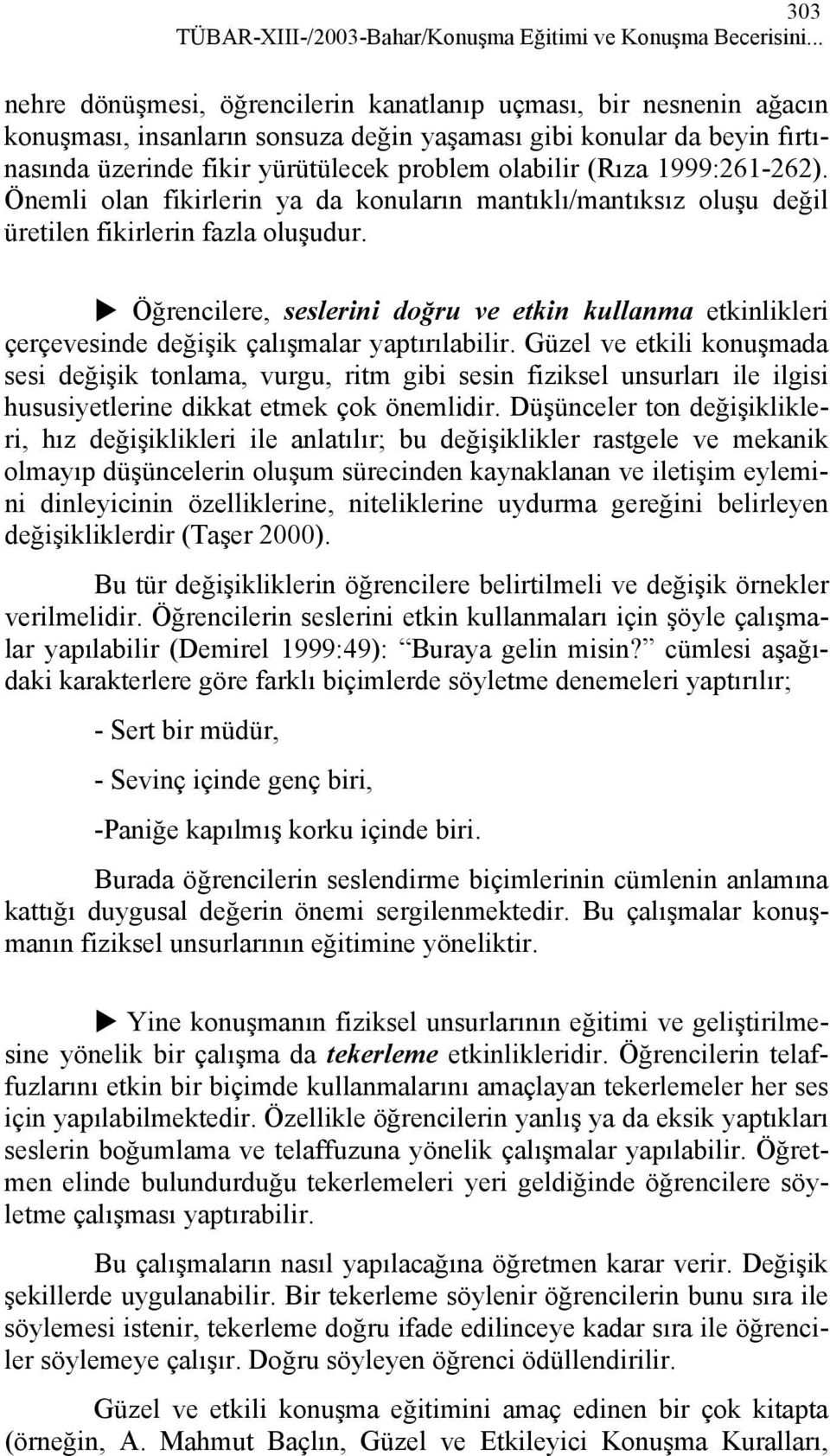 (Rıza 1999:261-262). Önemli olan fikirlerin ya da konuların mantıklı/mantıksız oluşu değil üretilen fikirlerin fazla oluşudur.