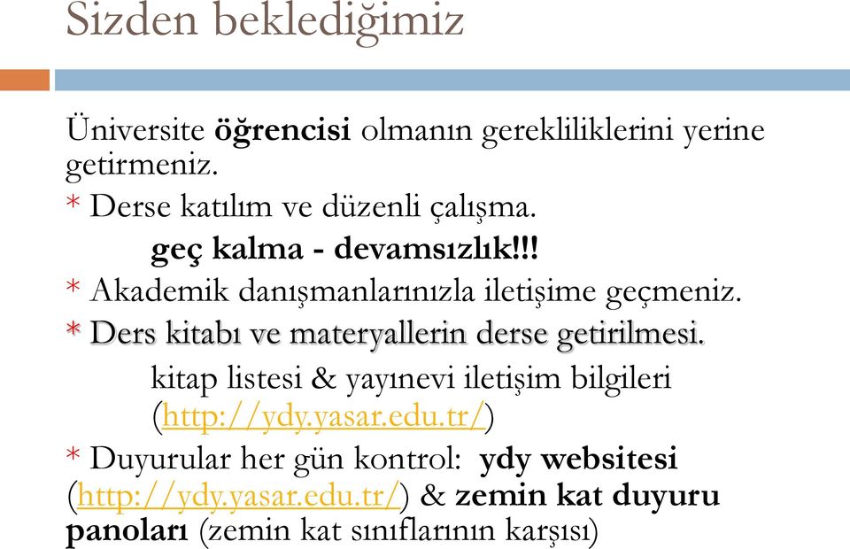 * Ders kitabı ve materyallerin derse getirilmesi. kitap listesi & yayınevi iletişim bilgileri (http://ydy.yasar.