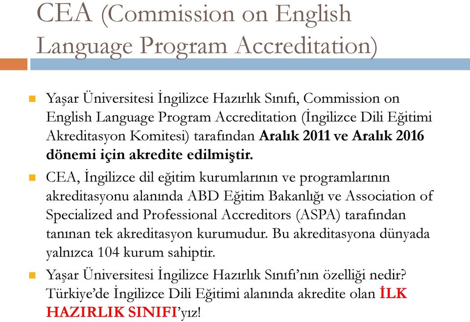 CEA, İngilizce dil eğitim kurumlarının ve programlarının akreditasyonu alanında ABD Eğitim Bakanlığı ve Association of Specialized and Professional Accreditors (ASPA)