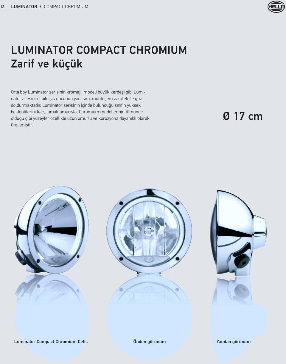 Luminator serisinin içinde bulunduğu sınıfın yüksek beklentilerini karşılamak amacıyla, Chromium modellerinin tümünde olduğu