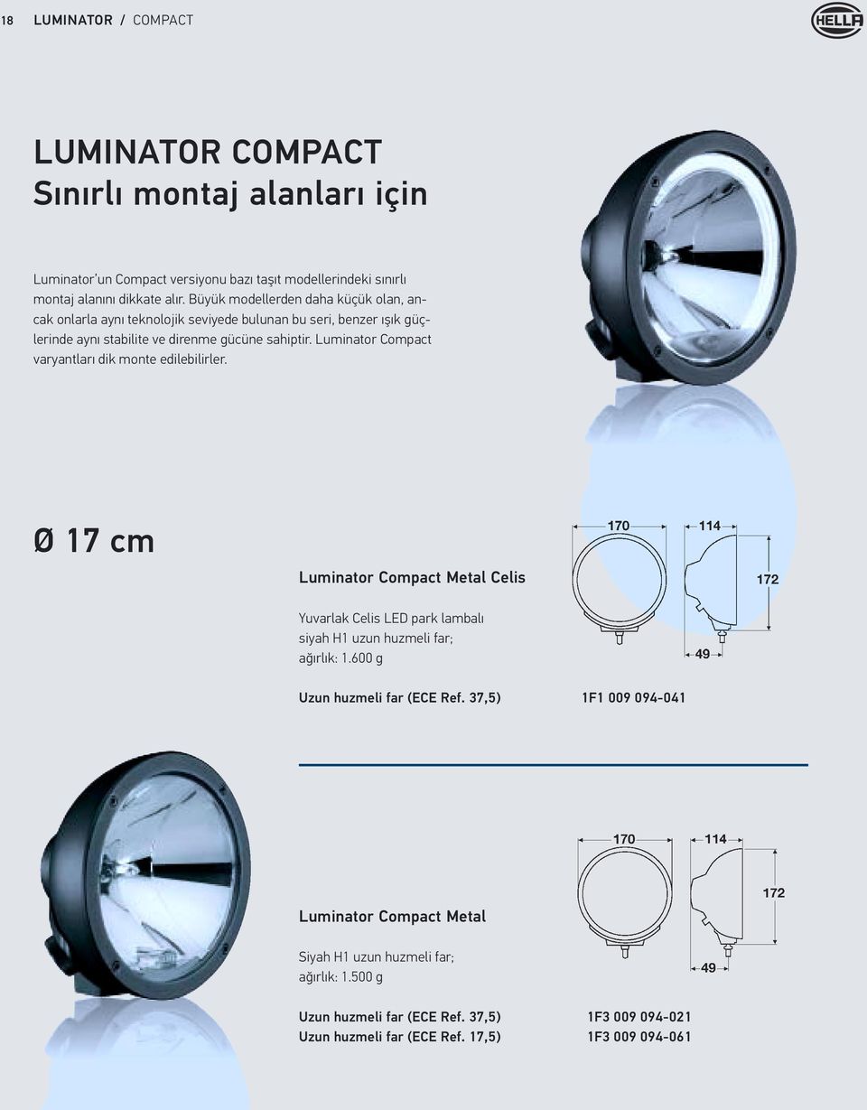 Luminator Compact varyantları dik monte edilebilirler. Ø 17 cm Luminator Compact Metal Celis Yuvarlak Celis LED park lambalı siyah H1 uzun huzmeli far; ağırlık: 1.