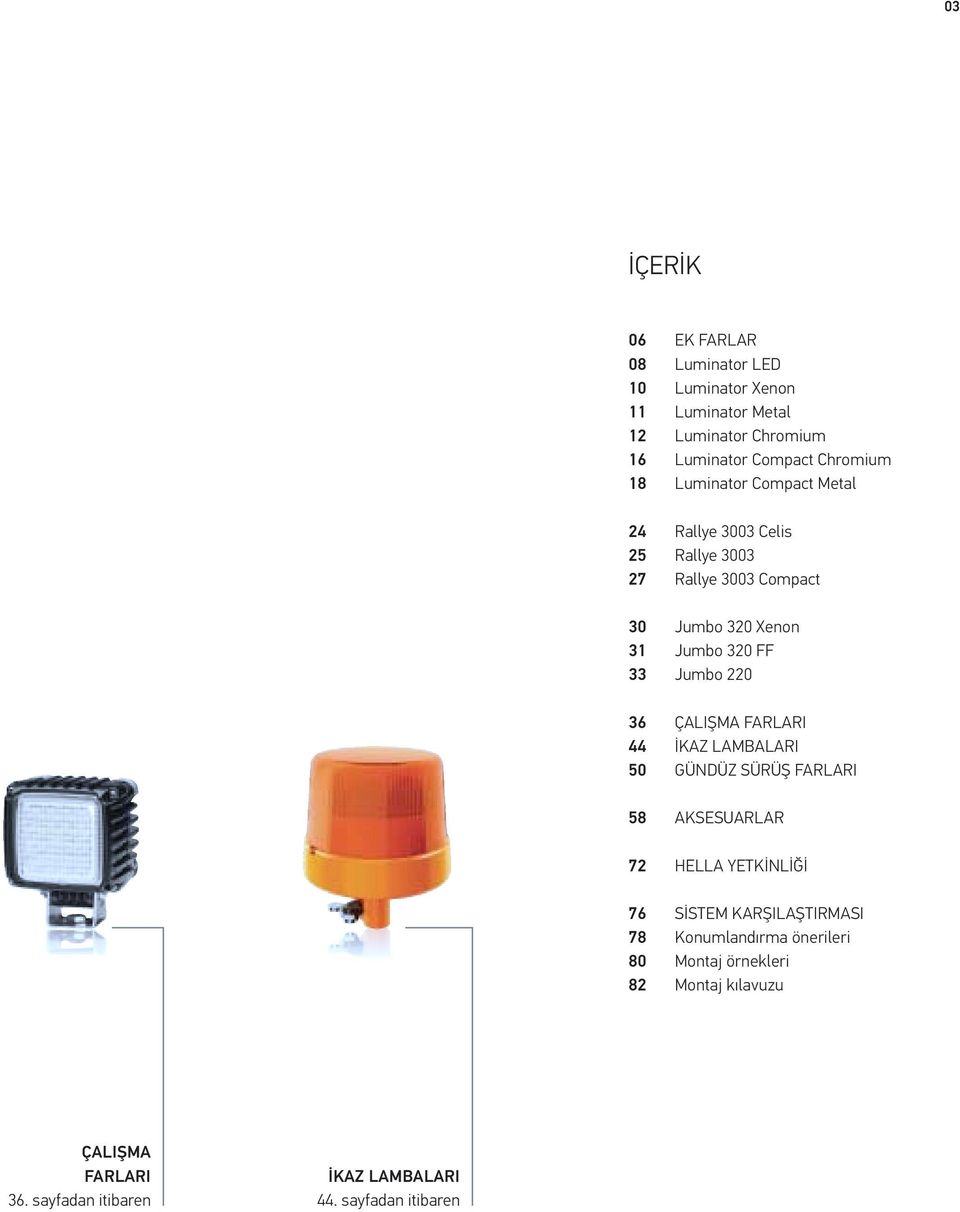 Xenon Jumbo 320 FF Jumbo 220 ÇALIŞMA FARLARI İKAZ LAMBALARI GÜNDÜZ SÜRÜŞ FARLARI AKSESUARLAR HELLA YETKİNLİĞİ SİSTEM