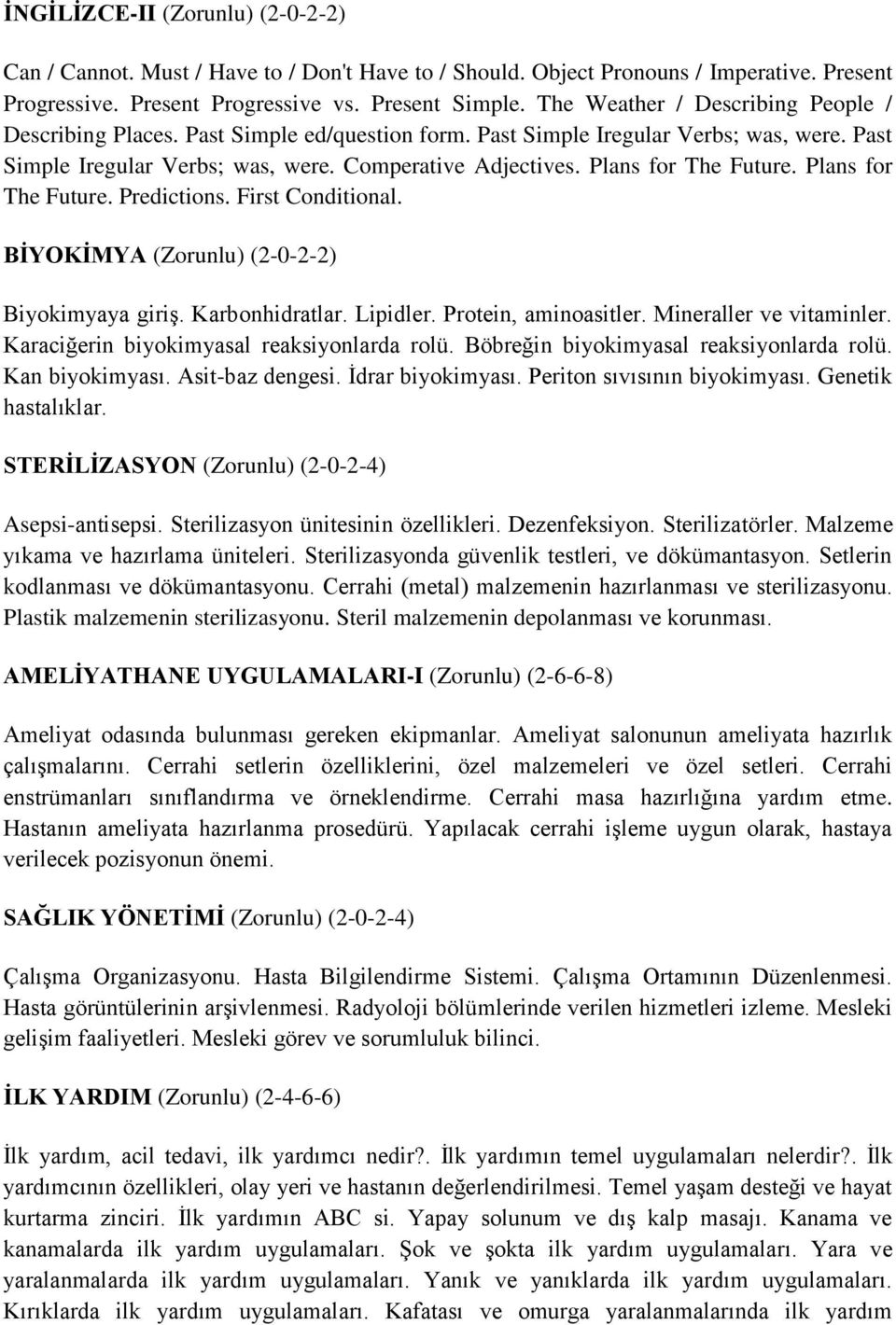 Plans for The Future. Plans for The Future. Predictions. First Conditional. BİYOKİMYA (Zorunlu) (2-0-2-2) Biyokimyaya giriş. Karbonhidratlar. Lipidler. Protein, aminoasitler. Mineraller ve vitaminler.