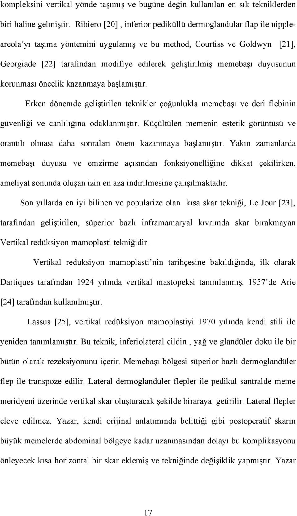 memebaşı duyusunun korunması öncelik kazanmaya başlamıştır. Erken dönemde geliştirilen teknikler çoğunlukla memebaşı ve deri flebinin güvenliği ve canlılığına odaklanmıştır.