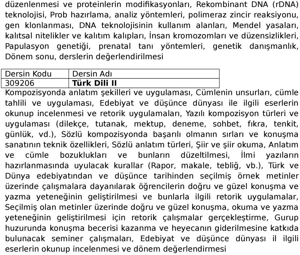değerlendirilmesi 309206 Türk Dili II Kompozisyonda anlatım şekilleri ve uygulaması, Cümlenin unsurları, cümle tahlili ve uygulaması, Edebiyat ve düşünce dünyası ile ilgili eserlerin okunup