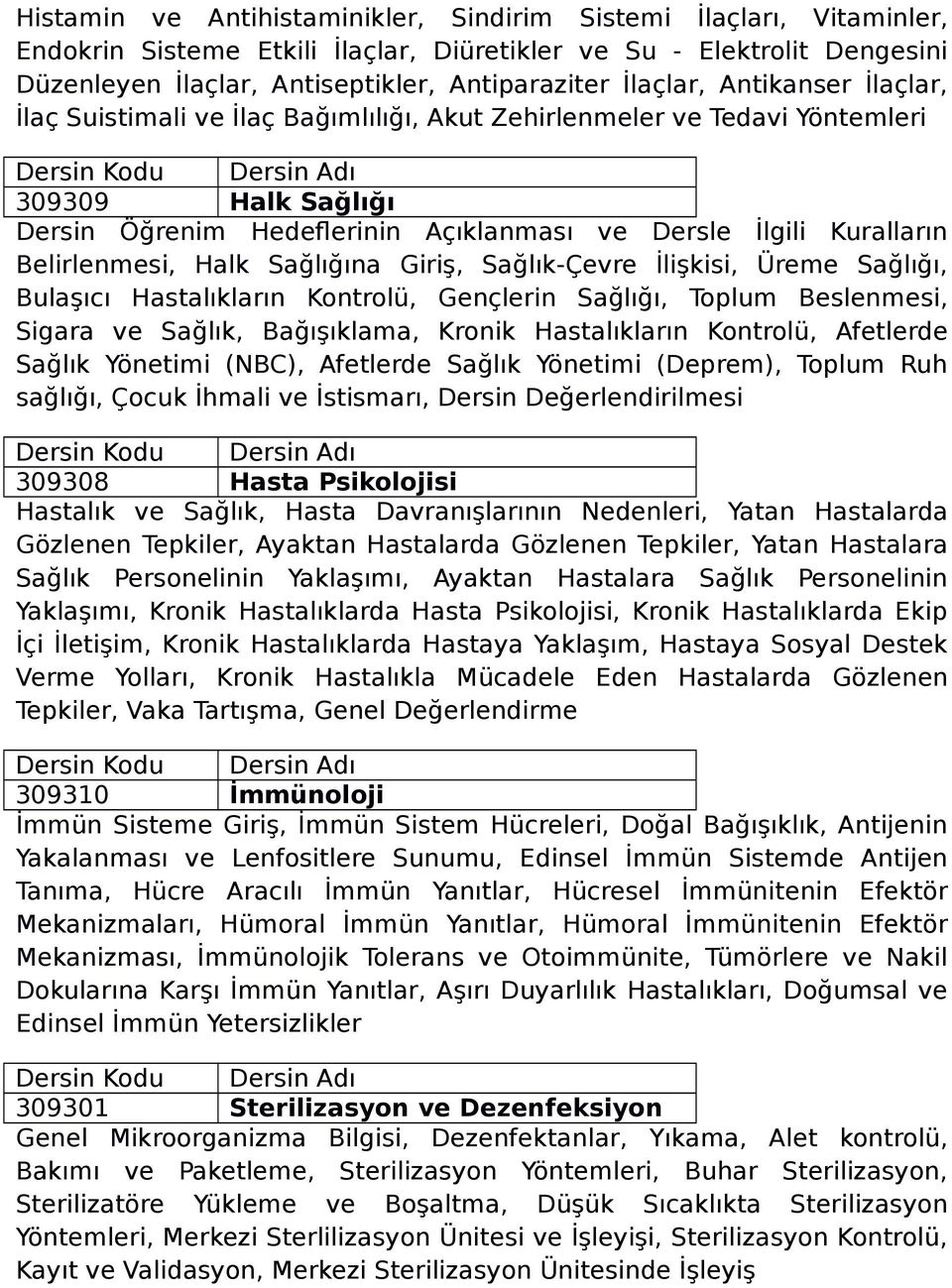 Belirlenmesi, Halk Sağlığına Giriş, Sağlık-Çevre İlişkisi, Üreme Sağlığı, Bulaşıcı Hastalıkların Kontrolü, Gençlerin Sağlığı, Toplum Beslenmesi, Sigara ve Sağlık, Bağışıklama, Kronik Hastalıkların