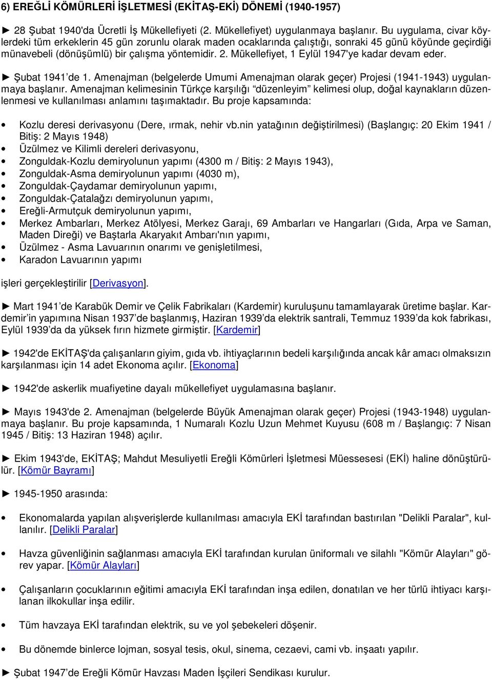 Mükellefiyet, 1 Eylül 1947'ye kadar devam eder. Şubat 1941 de 1. Amenajman (belgelerde Umumi Amenajman olarak geçer) Projesi (1941-1943) uygulanmaya başlanır.