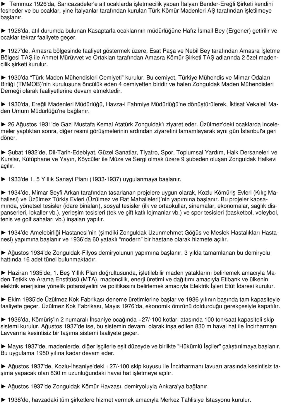 1927'de, Amasra bölgesinde faaliyet göstermek üzere, Esat Paşa ve Nebil Bey tarafından Amasra İşletme Bölgesi TAŞ ile Ahmet Mürüvvet ve Ortakları tarafından Amasra Kömür Şirketi TAŞ adlarında 2 özel